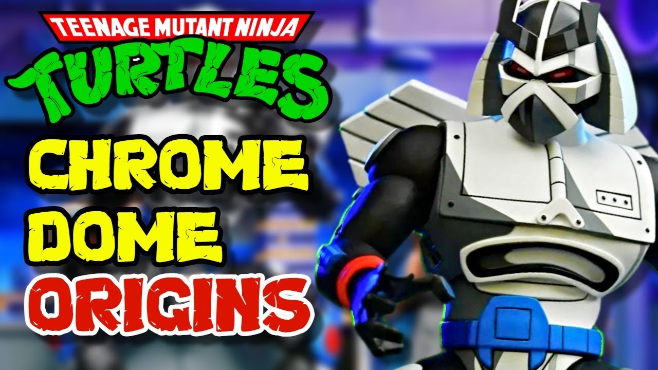 Chrome Dome Origins - Ultimate TMNT-Killer Robot That Lives To Terminate Turtles In The Half-Shell!