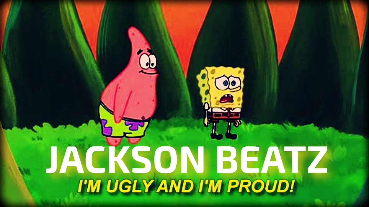 I'm Ugly & I'm Proud TRAP REMIX (Spongebob Tribute) - Jackson Beatz