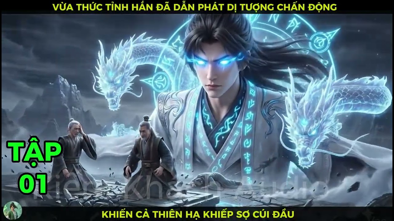 Full Bộ 01 Vừa Thức Tỉnh Hắn Đã Dẫn Phát Dị Tượng Chấn Động Khiến Cả Thiên Hạ Khiếp Sợ Cúi Đầu