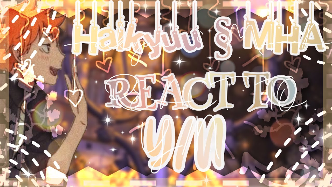Haikyuu § MHA React to Y/N||500+ Subscribers Special||ii3merald