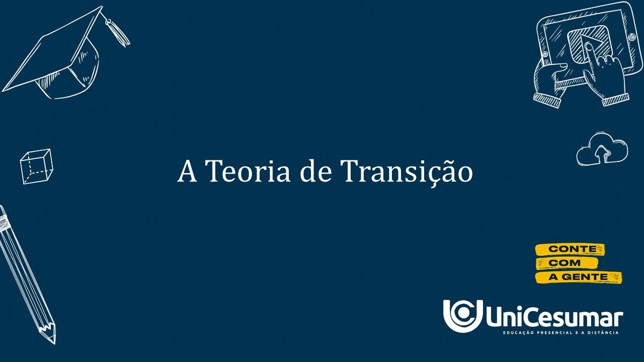 PÍLULA DE CONHECIMENTO - A TEORIA DE TRANSIÇÃO