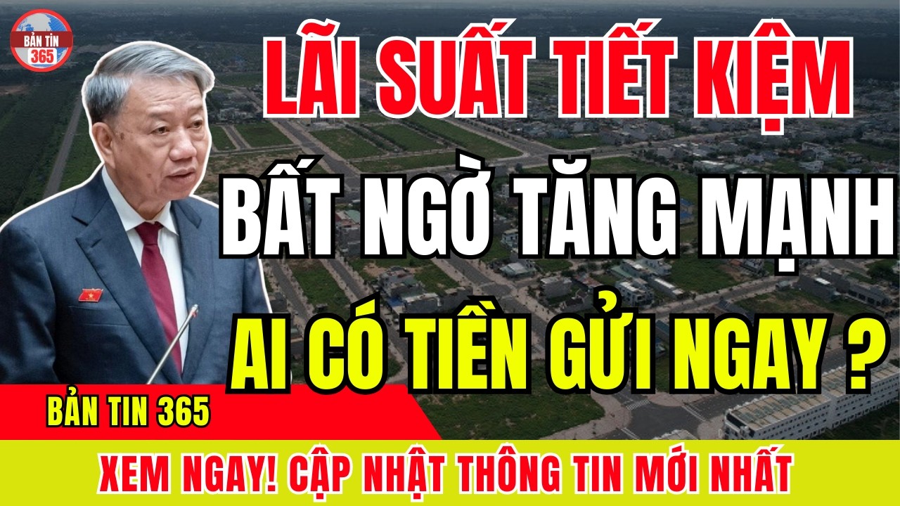 Người Có Tiền Nên Biết: Ngân Hàng Đang Dồn Dập Tăng Lãi Suất Huy Động