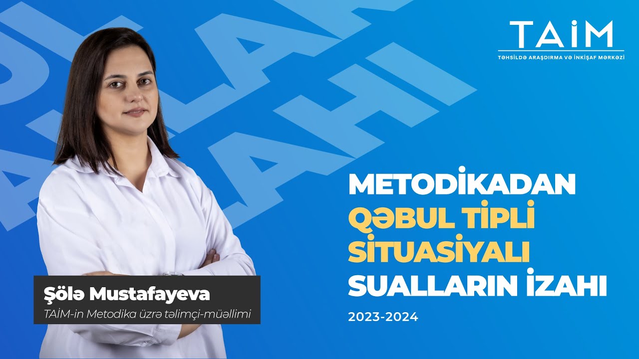 TAİM 2024 Şölə Mustafayeva Qəbul tipli test izahı-Metodika #qəbultiplitestizahı #taim2024