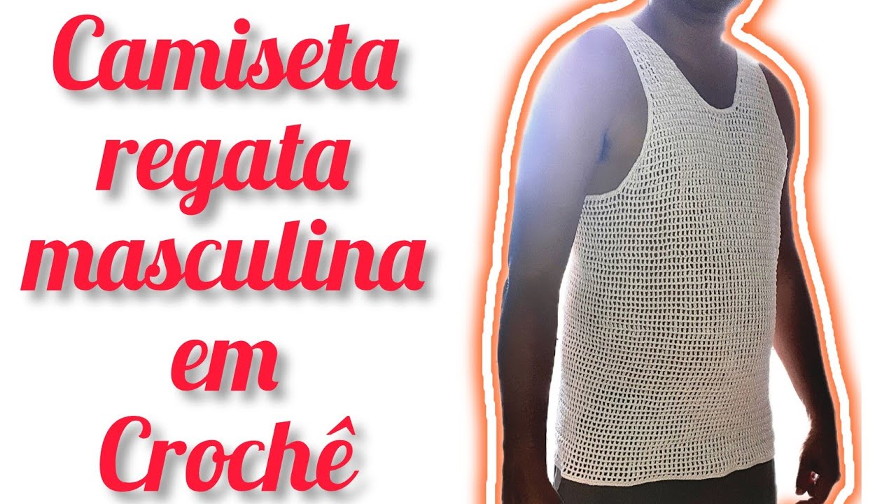 Camiseta regata masculina em Crochê, fácil e rápida - Dengo de Mainha💝