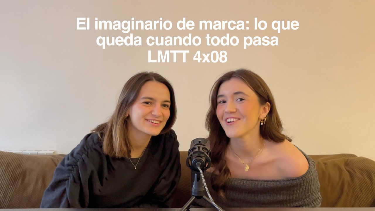 El imaginario de marca: lo que queda cuando todo pasa | LMTT 4x08