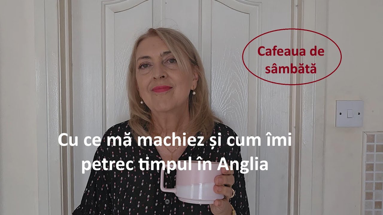 Cafeaua de sambata/ Cu ce ma machiez si cum imi petrec timpul in Anglia