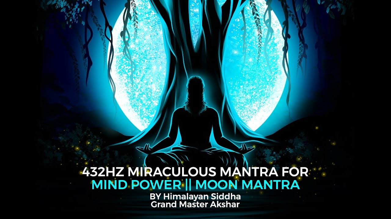 432Hz Miraculous Mantra for Mind Power || Moon Mantra BY Himalayan Siddha Grand Master Akshar
