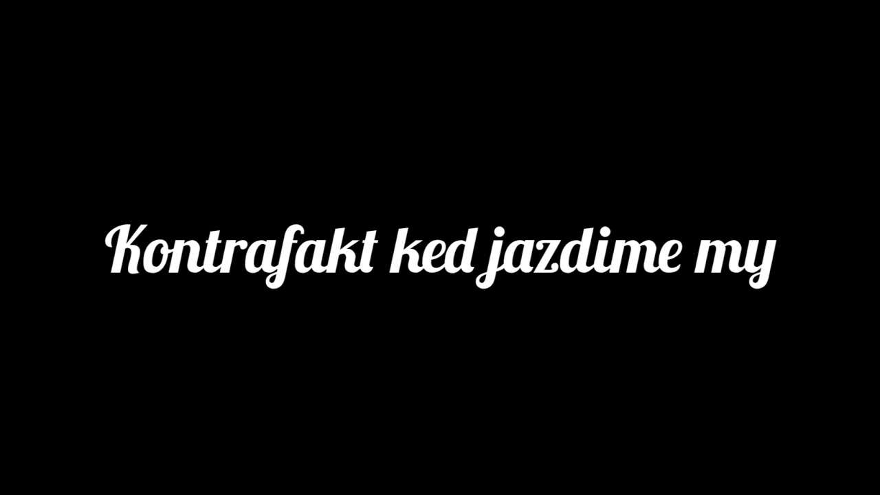 kontrafakt ked jazdime my