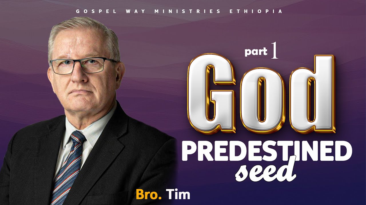 God predestined seed ''እግዚአብሔር አስቀድሞ የወሰነው ዘር