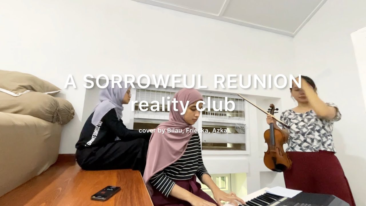 A Sorrowful Reunion - Reality Club (cover by Bilau, Frieska, Azka)