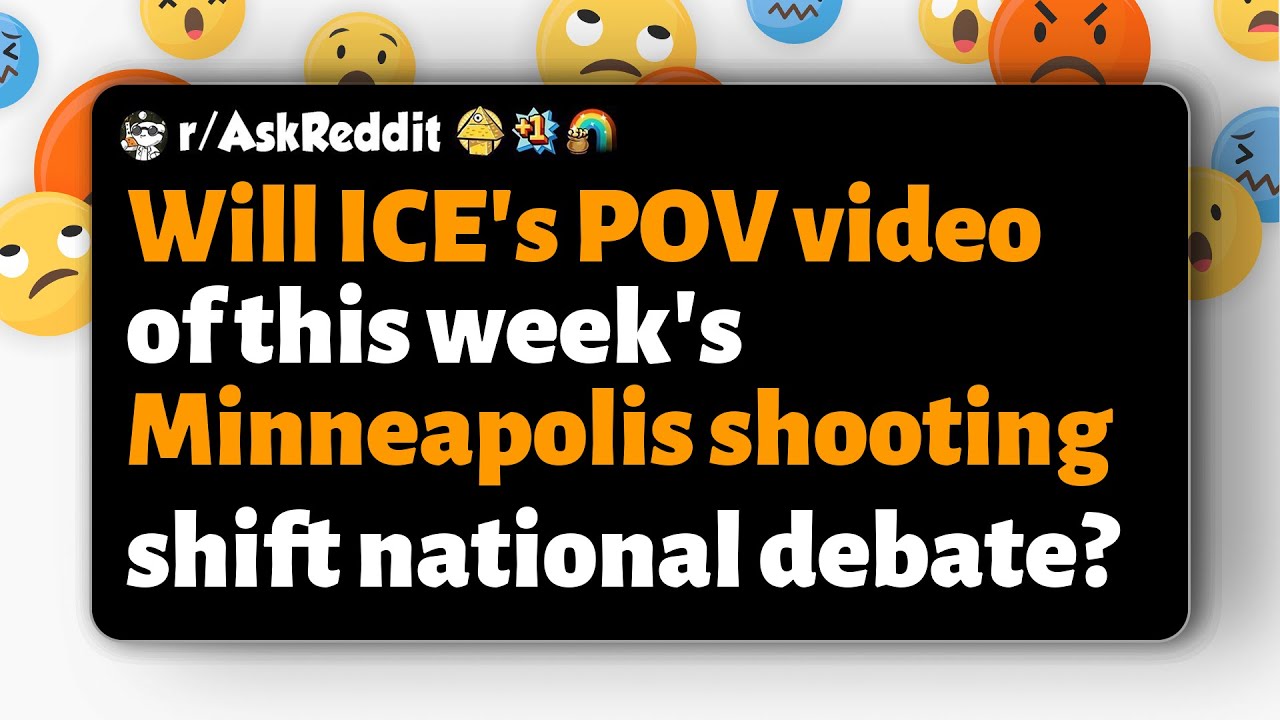r/AskReddit | Will ICE's POV video of this week's Minneapolis shooting shift national debate?