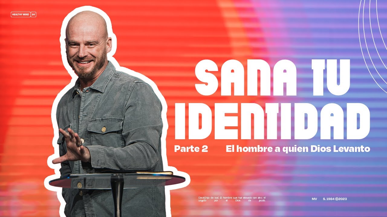Andrés Spyker — Sana Tu Identidad — Parte 2 — El Hombre a Quien Dios Levantó