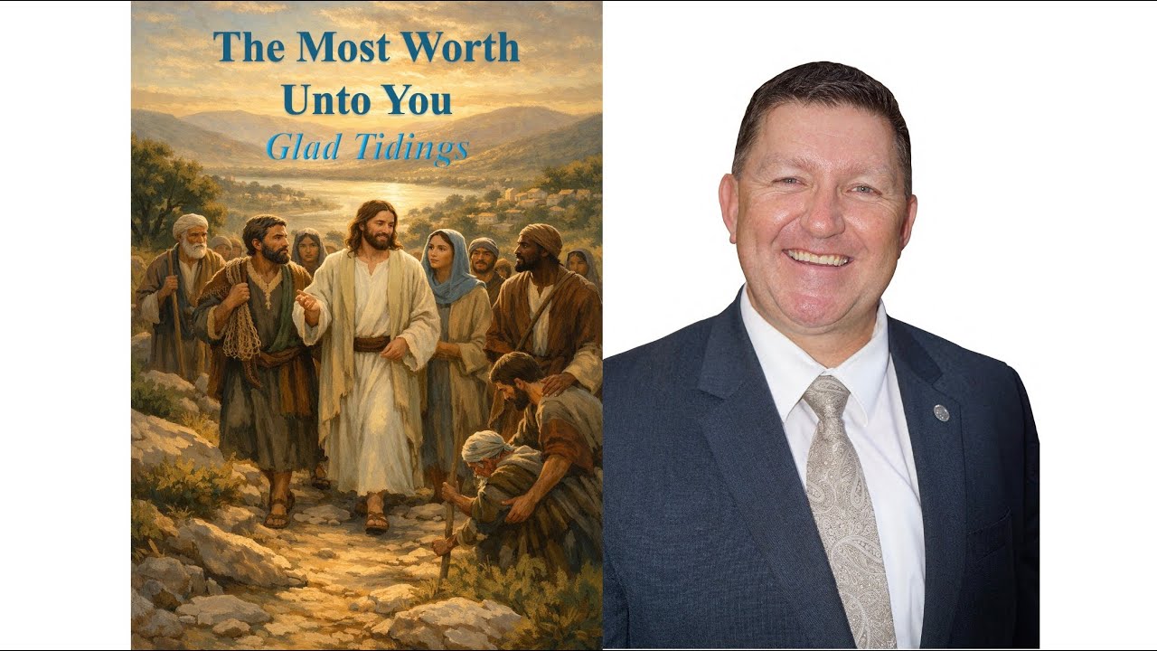 Day 7, The Most Worth Unto You, Glad Tidings