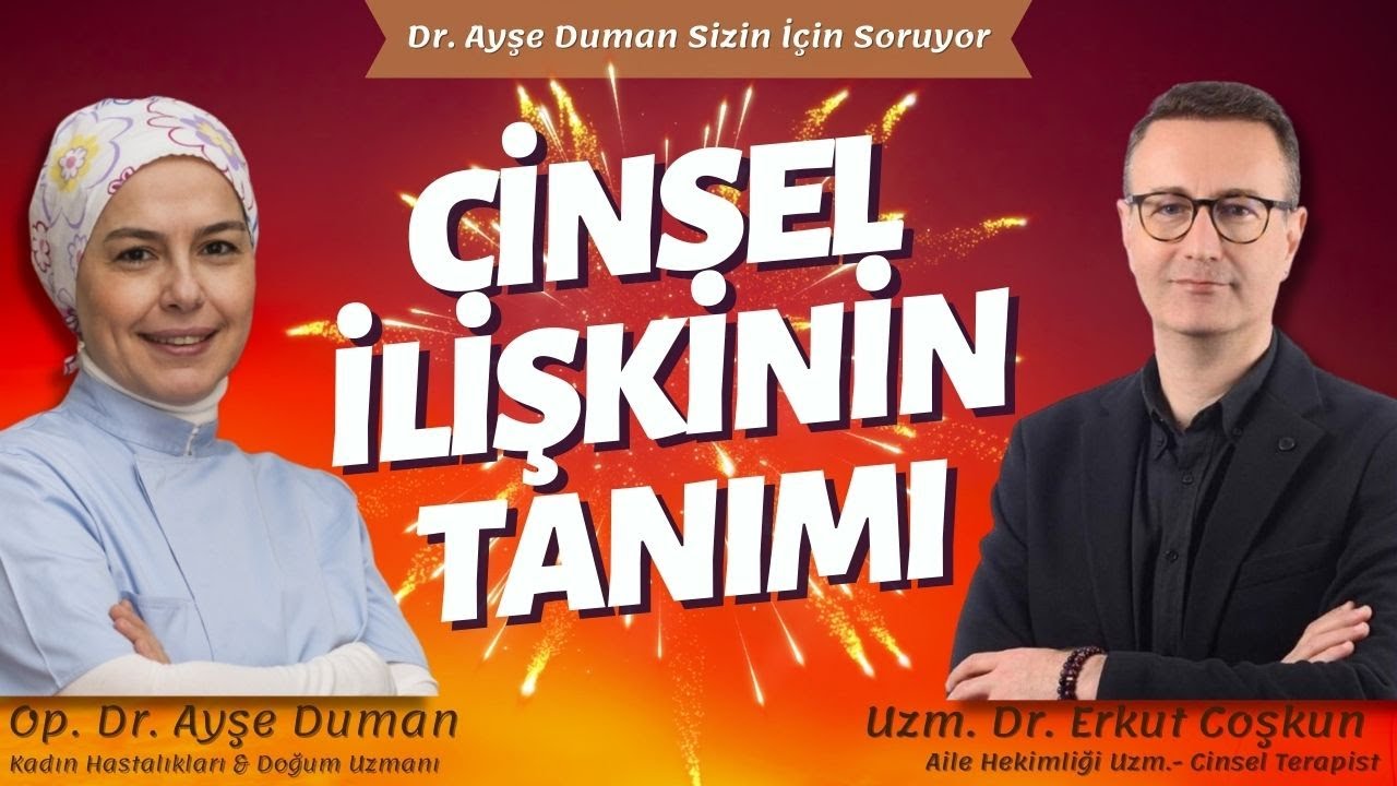 Cinsel İlişkinin Tanımı | Aile Hekimliği Uzm.- Cinsel Terapist Dr. Erkut Coşkun | Op. Dr. Ayşe Duman