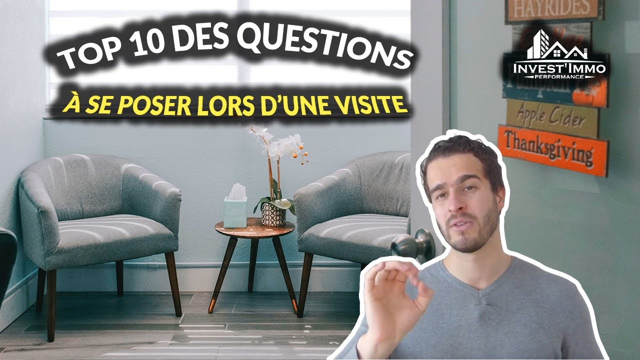 Le TOP 10 des QUESTIONS à (se) poser en VISITE | Invest'Immo Performance