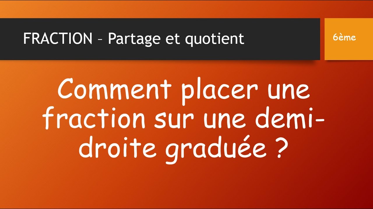 COMMENT PLACER UNE FRACTION SUR UNE DEMI DROITE GRADUÉE ?