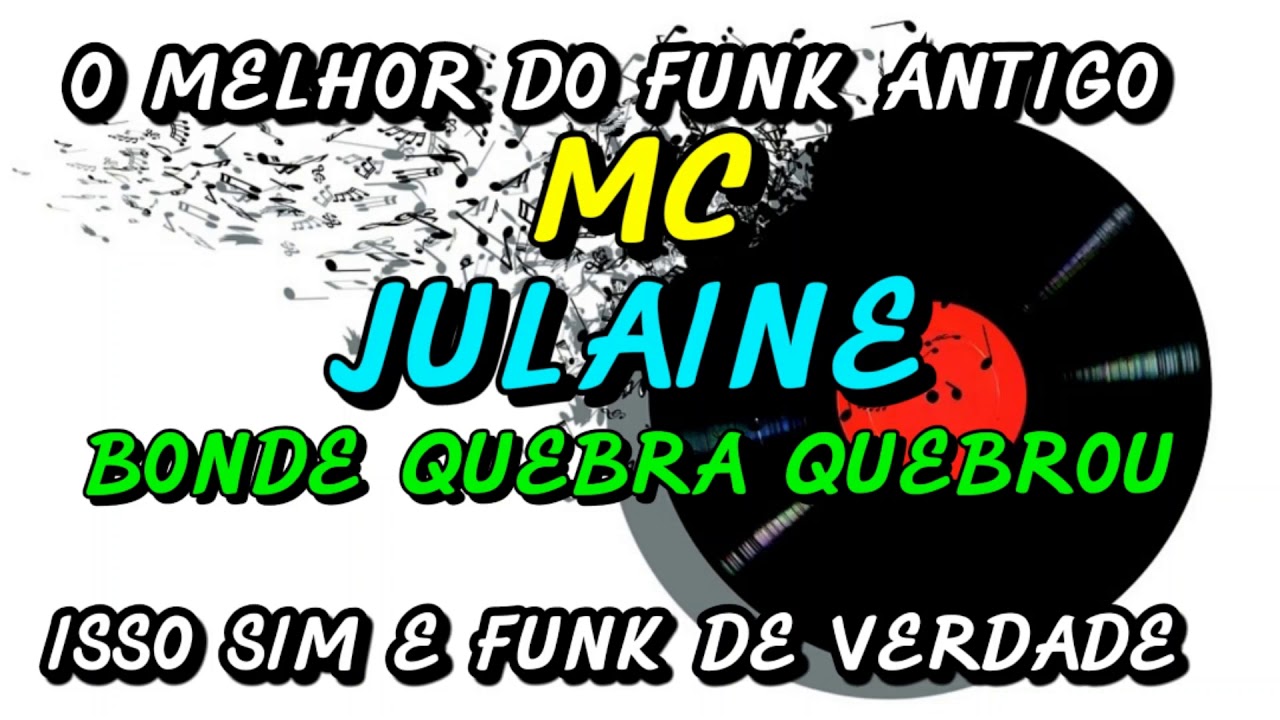 FUNK ANTIGO : MC JULAINE - BONDE QUEBRA QUEBROU