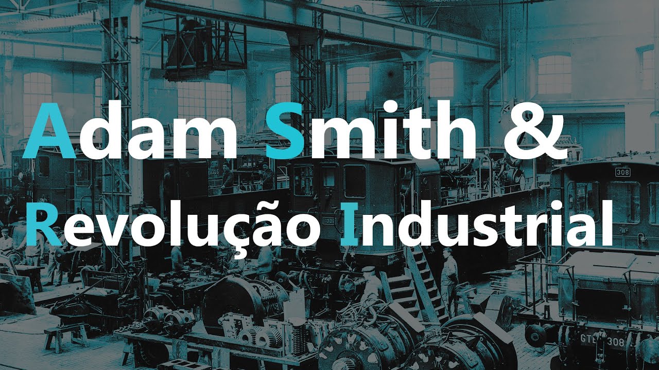 Adam Smith e a Revolução Industrial I #1