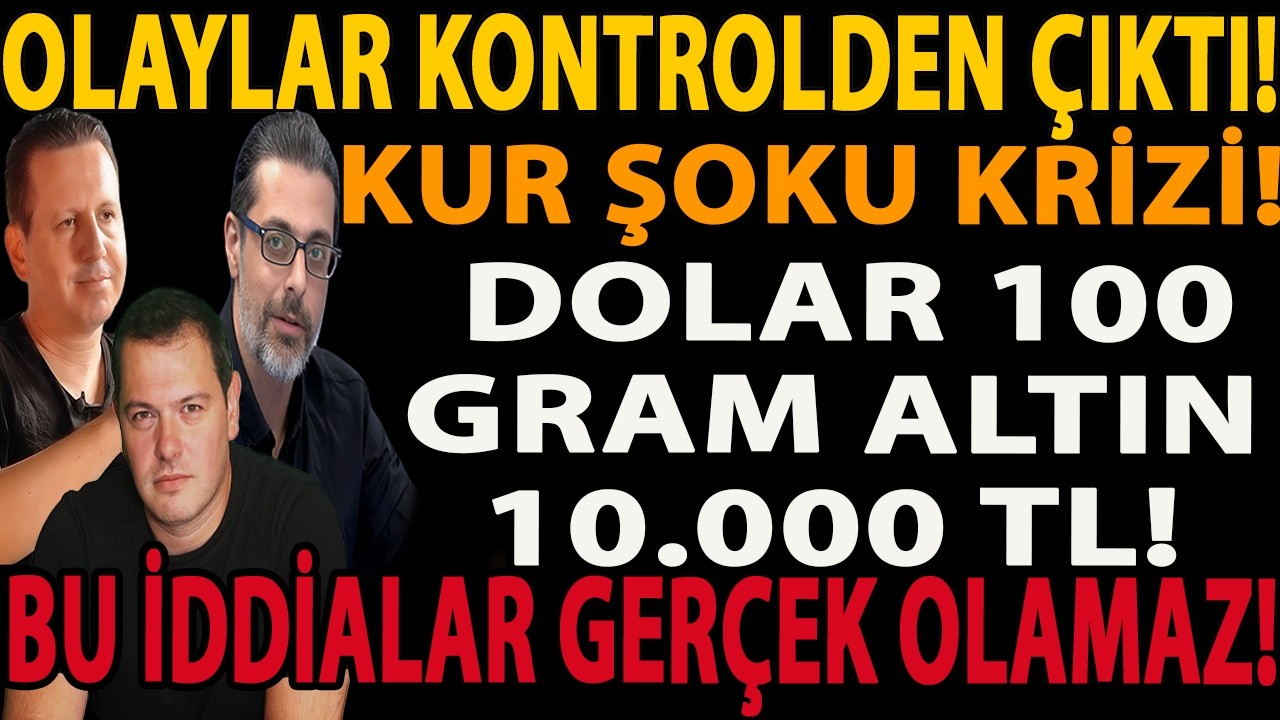 OLAYLAR KONTROLDEN &Ccedil;IKTI! KUR ŞOKU KRİZİ! DOLAR 100 GRAM ALTIN 10.000 TL! BU İDDİALAR GER&Ccedil;EK OLAMAZ!
