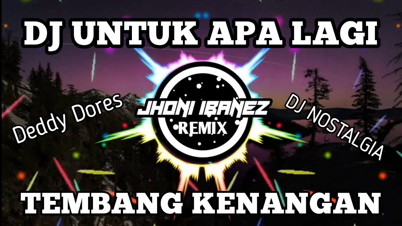DJ UNTUK APA LAGI (DJ TEMBANG KENANGAN DEDDY DORES) REMIX FULL BASS 2021