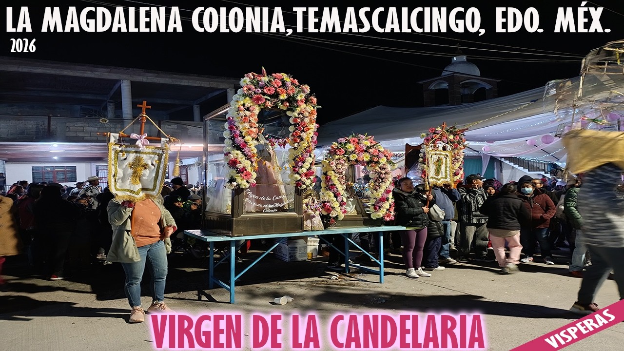 Virgen de la candelaria vísperas en la magdalena colonia 2026