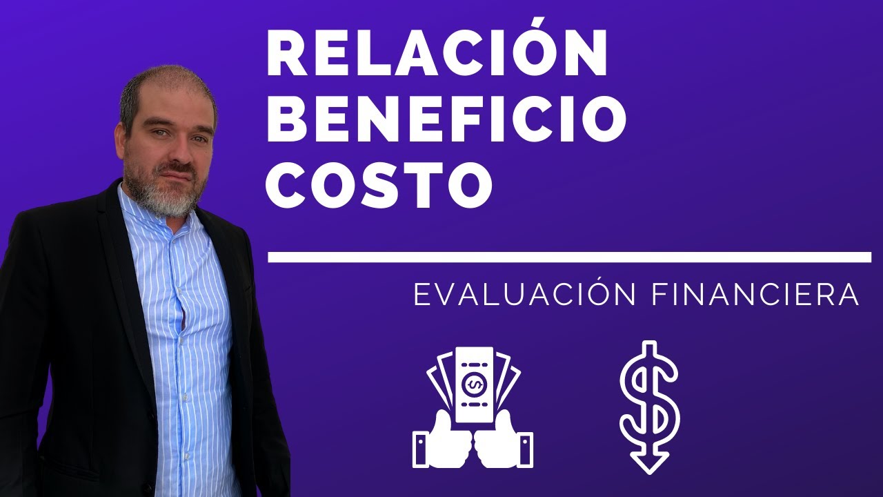 ¿QUÉ ES LA RELACIÓN COSTO BENEFICIO ? - En la evaluación de proyectos