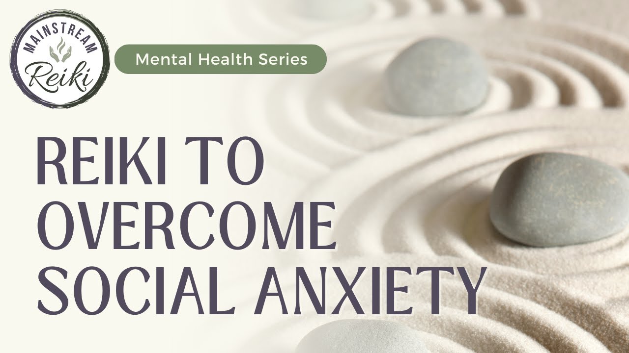 Reiki to Overcome Social Anxiety | Mental Health Series