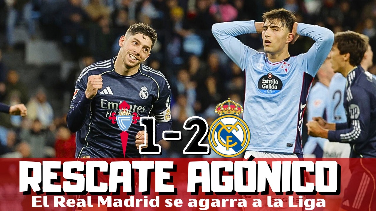 VALVERDE RESCATA AL REAL MADRID EN VIGO ¿MERECIÓ EL TRIUNFO? LO DE ARNOLD, EL CELTA Y MÁS