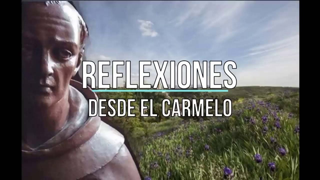 «El único deseo de Dios es engrandecerte» Triduo a S. Juan de la Cruz II. Reflexión desde el Carmelo