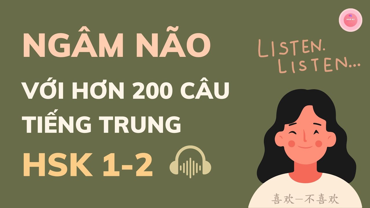 NGÂM NÃO VỚI CẤU TRÚC《喜欢 - 不喜欢》QUA HƠN 200 CÂU TIẾNG TRUNG GIAO TIẾP CƠ BẢN | HSK1 HSK2 | AN KHẢ HY