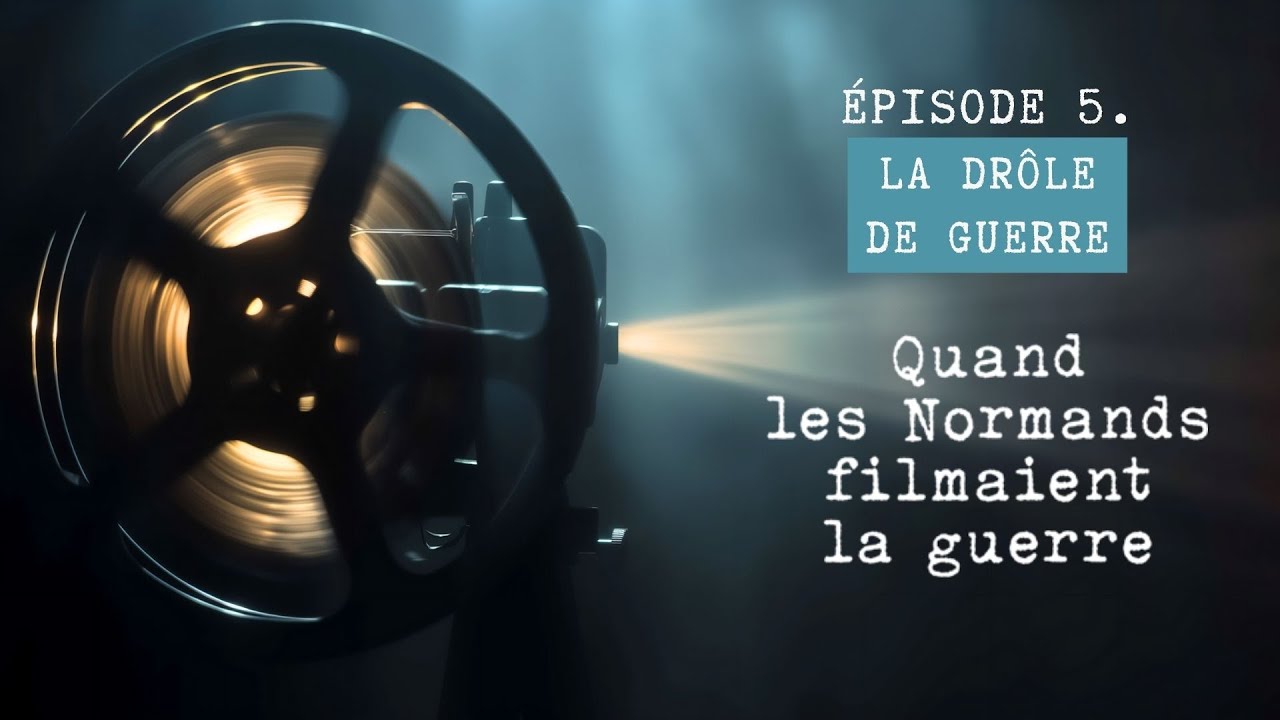 Quand les Normands filmaient la guerre - &Eacute;pisode 5 : la Dr&ocirc;le de guerre