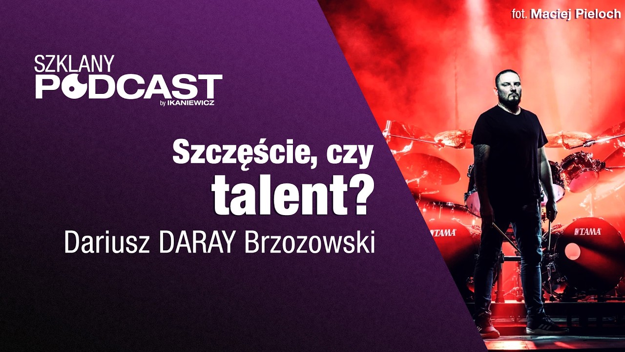 Szczęście, czy talent? / Dariusz DARAY Brzozowski - Szklany Podcast