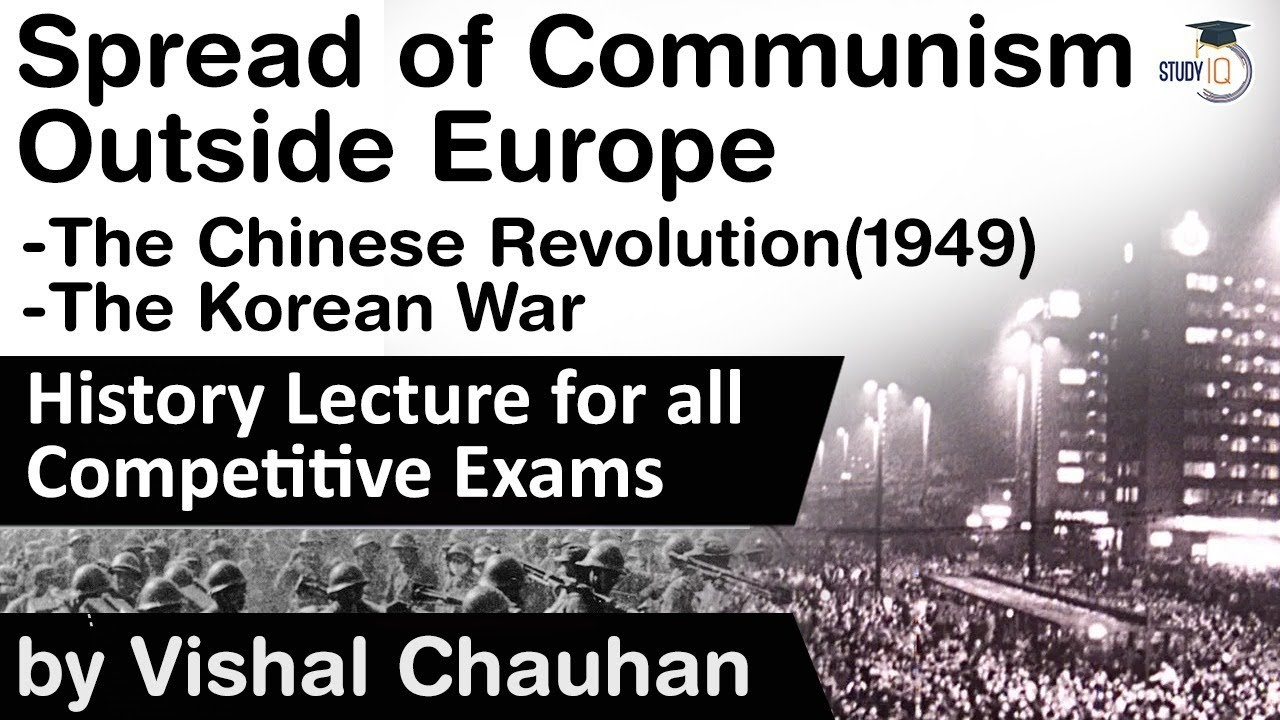 Spread of Communism Outside Europe - History of The Chinese Revolution (1949) and The Korean War