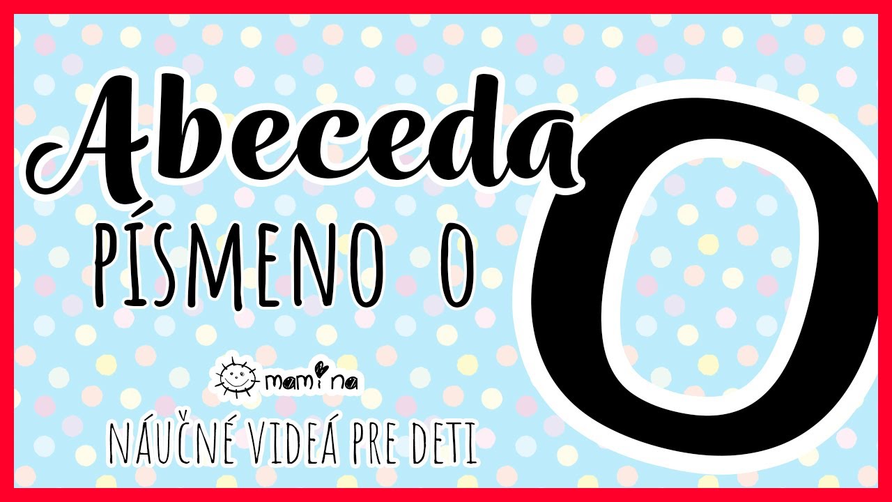 Písmeno O - ABECEDA 4.časť | maminask :)