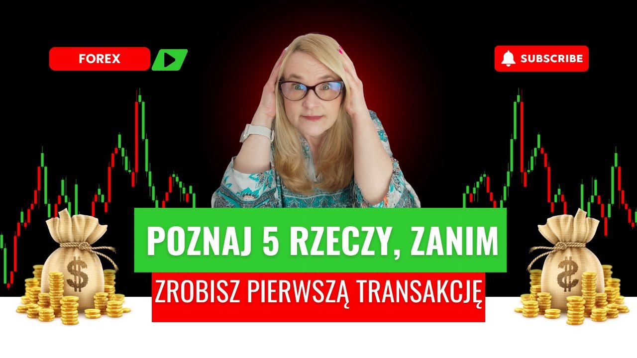 5 Rzeczy, Kt&oacute;re Musisz Wiedzieć Zanim Zrobisz Pierwszą Transakcję na Foreksie