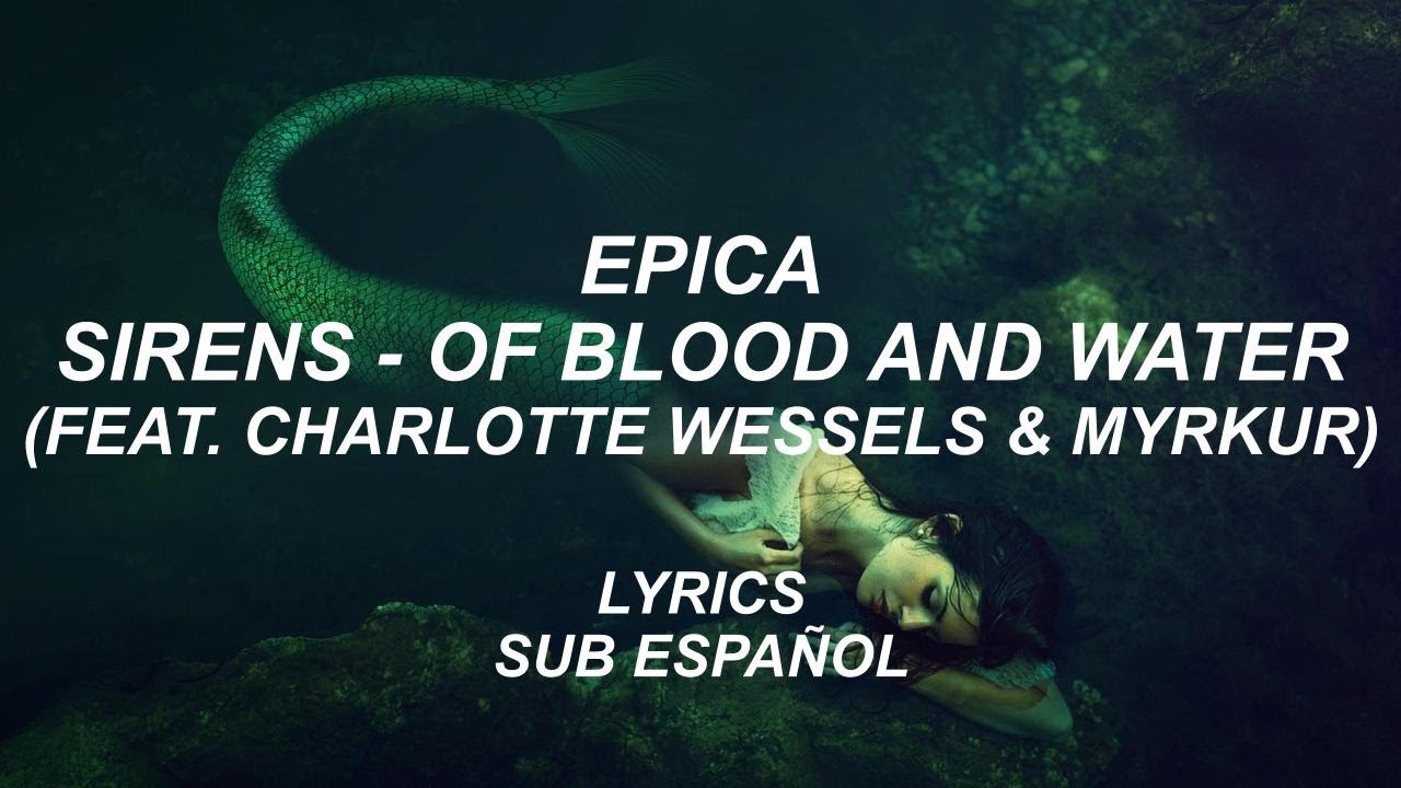 Epica - Sirens - Of Blood And Water (feat. Charlotte Wessels & Myrkur) | Lyrics | Sub Español