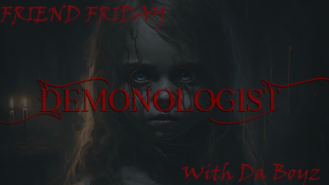Friend Friday in Demonologist with Da Boyz