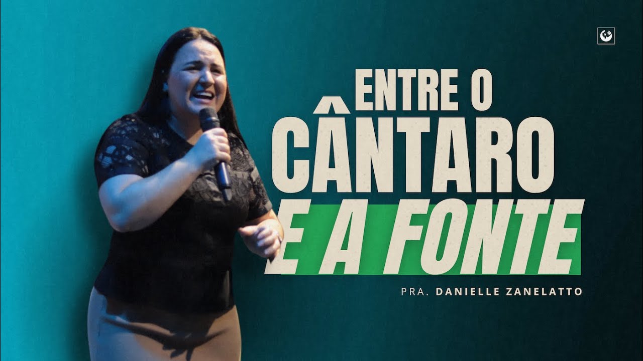 Entre o cântaro e a fonte | Pastora Danielle Zanelatto