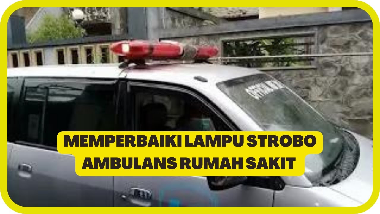 Memperbaiki Lampu Strobo Ambulans Rumah Sakit Harapan Ibu Purbalingga