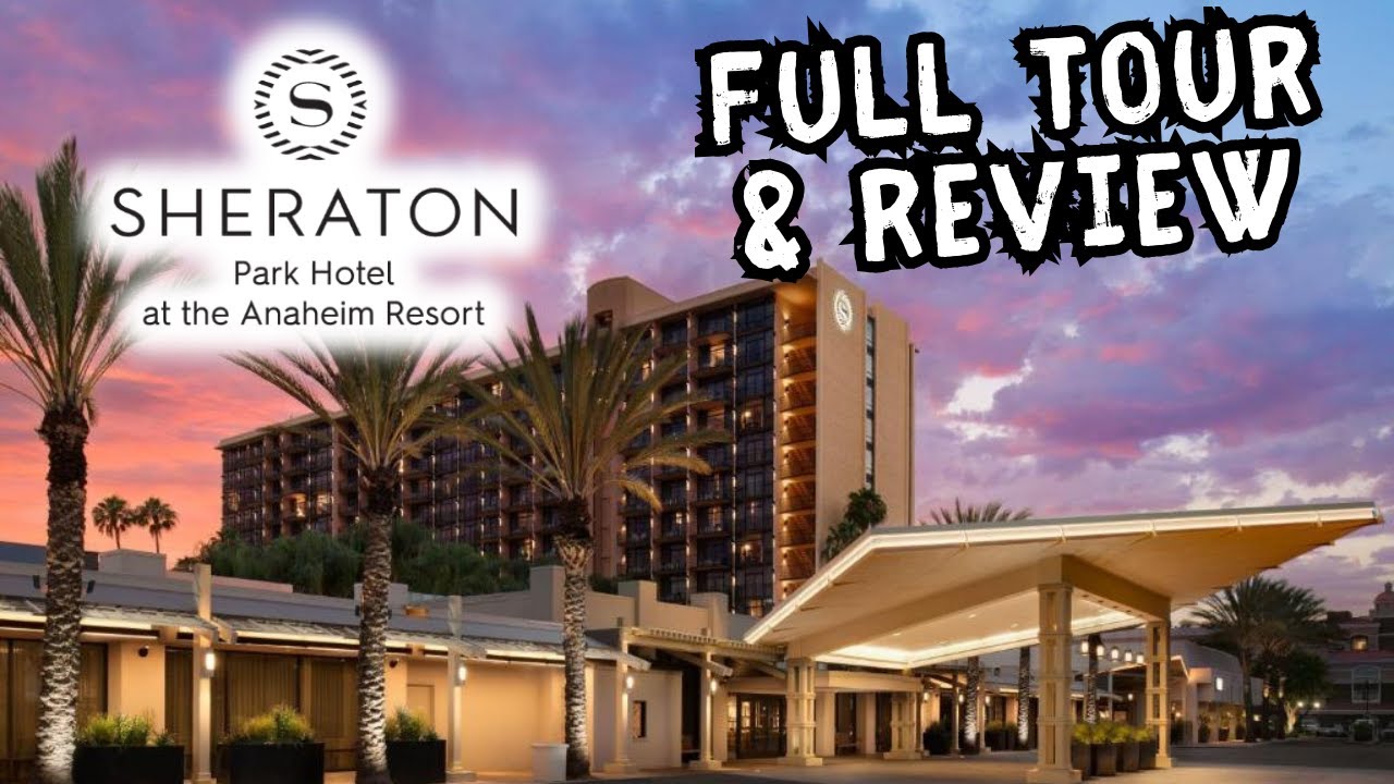 Sheraton Park Hotel at the Anaheim Resort - Full Tour & Review - A great Disneyland hotel?