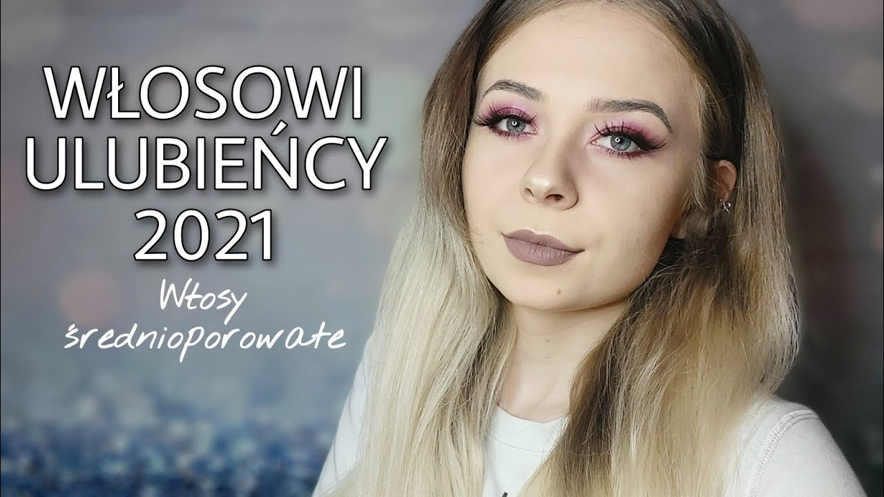🌟 WŁOSOWI ULUBIEŃCY 2021 | Włosy ŚREDNIOPOROWATE | Szampony, maski, odżywki, wcierki, akcesoria 🌟