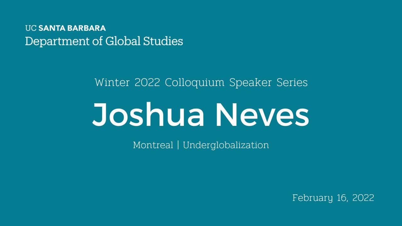 Joshua Neves - Underglobalization (UCSB Global Studies Colloquium)