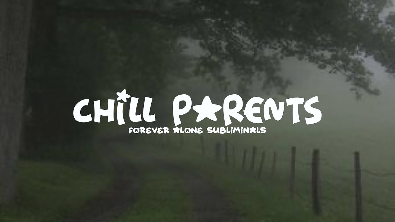 chill parents subliminal ☆