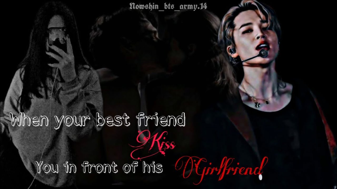 𝑾𝒉𝒆𝒏 𝒚𝒐𝒖𝒓 𝒃𝒆𝒔𝒕 𝒇𝒓𝒊𝒆𝒏𝒅 𝒌𝒊𝒔𝒔𝒆𝒅 𝒚𝒐𝒖 𝒊𝒏𝒇𝒓𝒐𝒏𝒕 𝒐𝒇 𝒉𝒊𝒔 𝒈𝒊𝒓𝒍𝒇𝒓𝒊𝒆𝒏𝒅 ||Jimin ff||{one shot}
