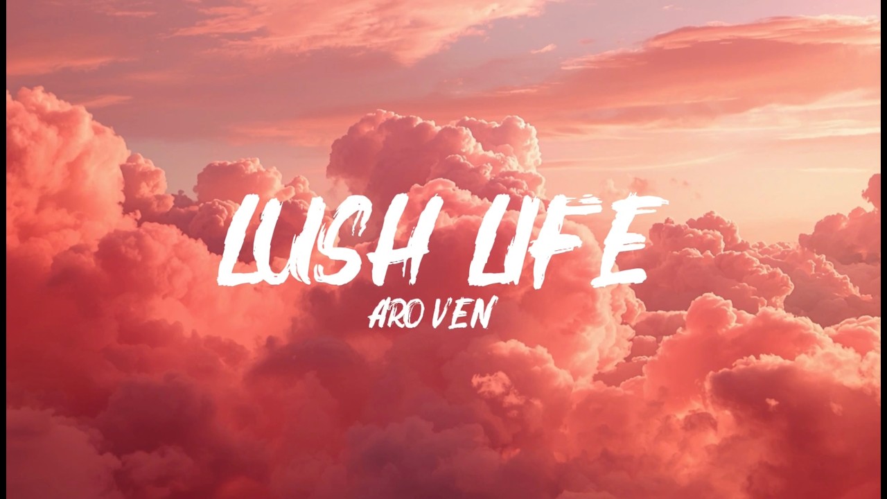 Lush Life - Aro Ven [Lyrics video]