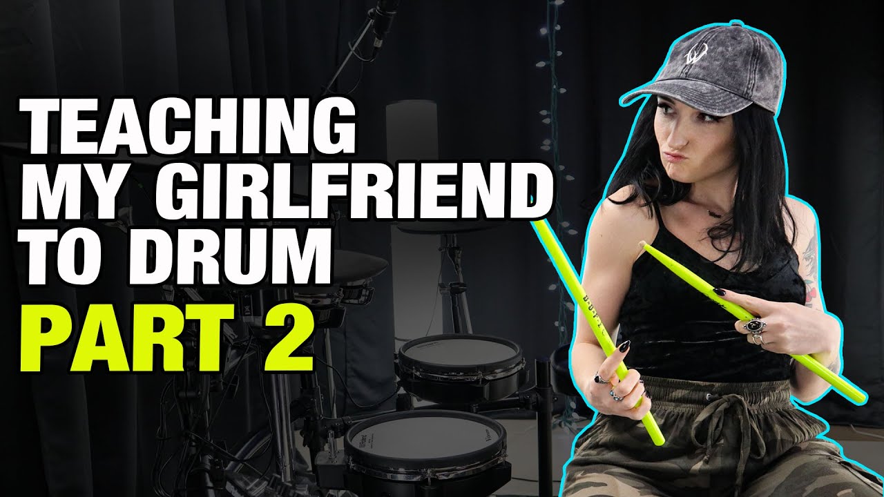 Teaching My Girlfriend To Drum - Part 2