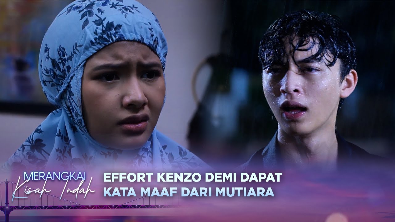 Demi Kata Maaf Dari Mutiara! Kenzo Rela Hujan Hujanan | Merangkai Kisah Indah - Episode 125