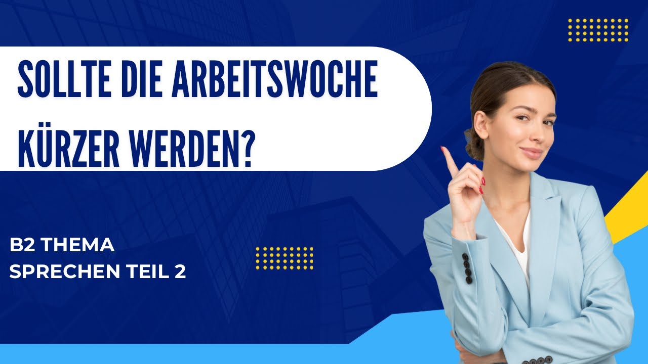 Sollte die Arbeitswoche k&uuml;rzer werden? | Deutsch B2 Sprechen Teil 2: Diskussion f&uuml;hren