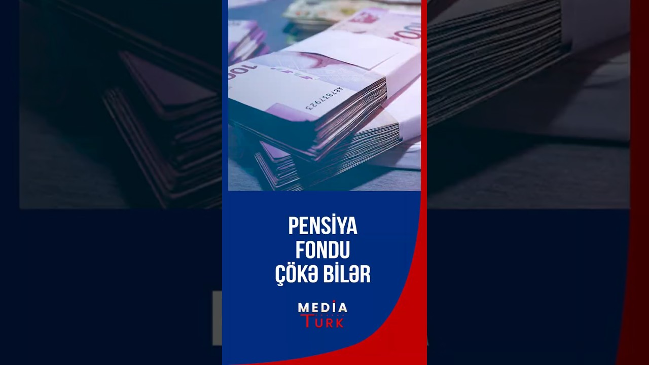 Azərbaycanın pensiya fondu &ccedil;&ouml;kə bilər - Qorxulu proqnoz - Media Turk TV #mediaturktv #trend