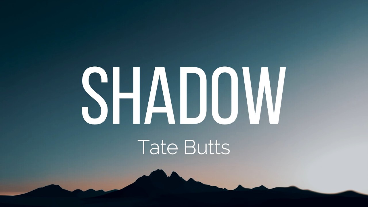 Tate Butts - Shadow (Lyrics)